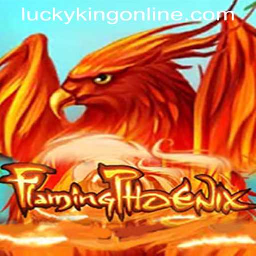 Exploring the Exciting World of FlamingPhoenix: A New Adventure at LUCKYKING ONLINE